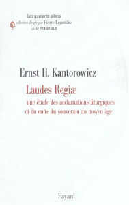 Laudes Regiae. Une étude des acclamations liturgiques et du culte du souverain au Moyen Age - Kantorowicz Ernst ; Wijffels Alain ; Legendre Pier