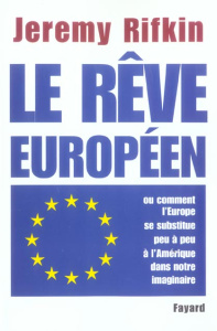 Le rêve européen. Ou comment l'Europe se substitue peu à peu à l'Amérique dans notre imaginaire - Rifkin Jeremy ; Demange Odile