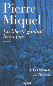 La liberté guidait leurs pas Tome 1 : Les bleuets de Picardie - Miquel Pierre