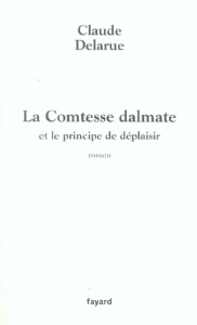 La Comtesse dalmate et le prince de déplaisir - Delarue Claude