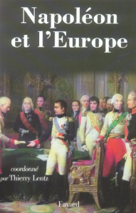 Napoléon et l'Europe. Regards sur une politique - Lentz Thierry