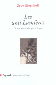 Les anti-Lumières. Du XVIIIe siècle à la guerre froide - Sternhell Zeev