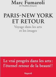 Paris-New York et retour. Voyage dans les arts et les images - Fumaroli Marc