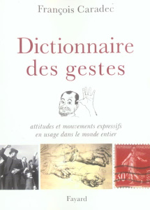 Dictionnaire des gestes. Attitudes et mouvements expressifs en usage dans le monde entier - Caradec François ; Cousin Philippe