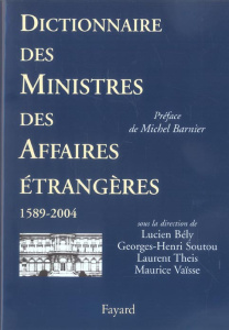 Dictionnaire des ministres des Affaires étrangères - Bély Lucien ; Soutou Georges-Henri ; Theis Laurent