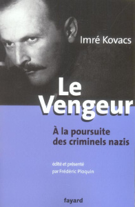 Le Vengeur. A la poursuite des criminels nazis - Kovacs Imre ; Ploquin Frédéric