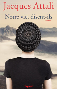 Notre vie, disent-ils - Attali Jacques