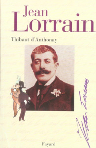 Jean Lorrain. Miroir de la Belle Epoque - Anthonay Thibaut d'