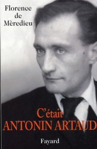 C'était Antonin Artaud - Mèredieu Florence de