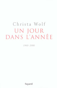 Un jour dans l'année 1960-2000 - Wolf Christa ; Lance Alain ; Lance-Otterbein Renat
