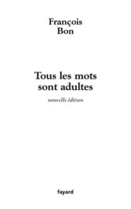 Tous les mots sont adultes. Méthode pour l'atelier d'écriture, Edition revue et augmentée - Bon François