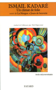 Un climat de folie . Suivi de La Morgue et de Jours de beuverie - Kadaré Ismaïl ; Papavrami Tedi