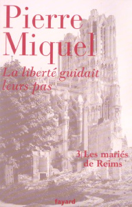 La liberté guidait leurs pas Tome 3 : Les mariés de Reims - Miquel Pierre
