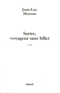 Sartre, voyageur sans billet. Essai - Moreau Jean-Luc