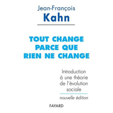 Tout change parce que rien ne change. Introduction à une théorie de l'évolution sociale - Kahn Jean-François
