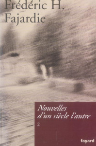Nouvelles d'un siècle l'autre. Tome 2 - Fajardie Frédéric H.
