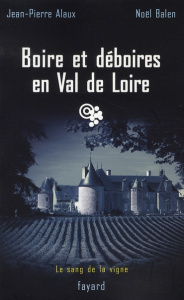 Boire et déboires en Val de Loire - Alaux Jean-Pierre - Balen Noël