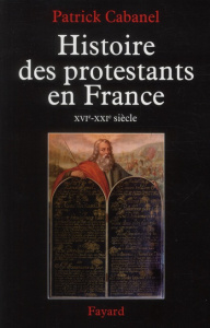 Histoire des protestants en France (XVIe-XXIe siècle) - Cabanel Patrick