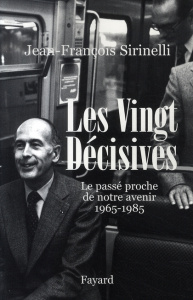 Les vingt décisives 1965-1985. Le passé proche de notre avenir - Sirinelli Jean-François
