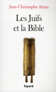 Les Juifs et la Bible - Attias Jean-Christophe