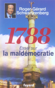 1788. Essai sur la maldémocratie - Schwartzenberg Roger-Gérard