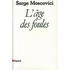 L'âge des foules. Un traité historique de psychologie des masses - Moscovici Serge