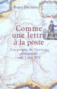 Comme une lettre à la poste. Le progrès de l'écriture personnelle sous Louis XIV - Duchêne Roger