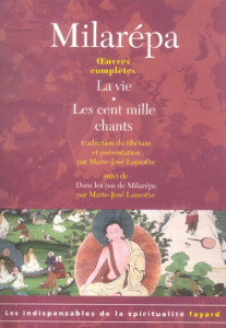 Oeuvres complètes. La vie ; Les cent mille chants suivi de Dans les pas de Milarépa - MILAREPA