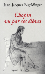 Chopin vu par ses élèves - Eigeldinger Jean-Jacques