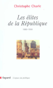 Les élites de la République (1880-1900). 2e édition revue et augmentée - Charle Christophe