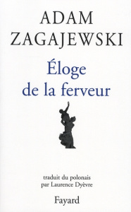 Eloge de la ferveur - Zagajewski Adam ; Dyèvre Laurence