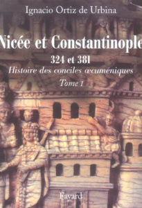 Les conciles de Nicée et de Constantinople. 324 et 381 - Ortiz de Urbina Ignacio