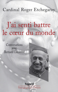 J'ai senti battre le coeur du monde. Conversations avec Bernard Lecomte - Etchegaray Roger ; Lecomte Bernard