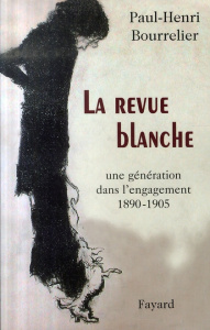 La Revue Blanche. Une génération dans l'engagement 1890-1905 - Bourrelier Paul-Henri