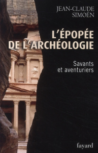 L'épopée de l'archéologie. Savants et aventuriers - Simoën Jean-Claude