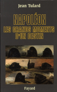 NAPOLEON - LES GRANDS MOMENTS D'UN DESTIN - TULARD JEAN