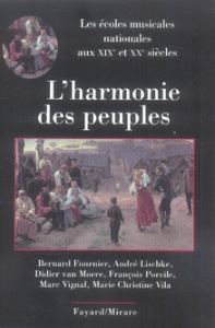 L'harmonie des peuples. Les écoles musicales nationales aux XIXe et XXe siècles - Fournier Bernard ; Lischke André ; Van Moere Didie