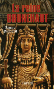 La reine Brunehaut - Dumézil Bruno