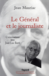 Le Général et le journaliste - Mauriac Jean ; Barré Jean-Luc