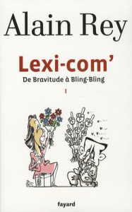 Lexi-com'. Tome 1, De Bravitude à Bling-Bling - Rey Alain