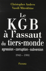 Le KGB à l'assaut du tiers-monde. Agression-corruption-subversion (1945-1991) - Mitrokhine Vassili ; Andrew Christopher ; Chambes