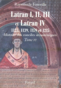 Les conciles de Latran I, II, III et de Latran IV. 1123, 1139, 1179 et 1215 - Foreville Raymonde