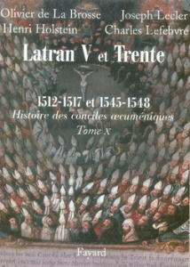 Les conciles de Latran V et de Trente 1512-1517 et 1545-1548. Première partie - La Brosse Olivier de ; Lecler Joseph ; Holstein He