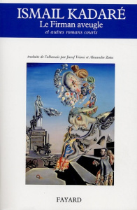 Le Firman aveugle. Et autres romans courts - Kadaré Ismaïl ; Vrioni Jusuf ; Zotos Alexandre