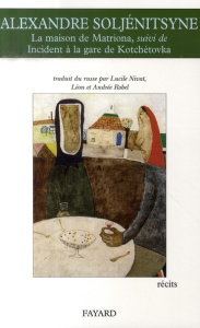La maison de Matriona suivi de Incident à la gare de Kotchétovka - Soljenitsyne Alexandre ; Nivat Lucile ; Robel Léon