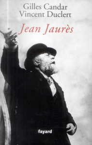 Jean Jaurès - Candar Gilles ; Duclert Vincent