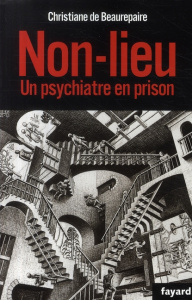 Non lieu. Un psychiatre en prison - Beaurepaire Christiane de