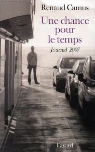 Une chance pour le temps. Journal 2007 - Camus Renaud