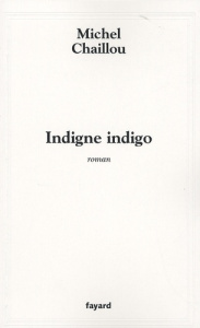 Indigne indigo - Chaillou Michel