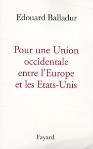 Pour une Union occidentale entre l'Europe et les Etats-Unis - Balladur Edouard